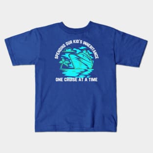 Spending Our Kid's Inheritance One Cruise at a Time Kids T-Shirt